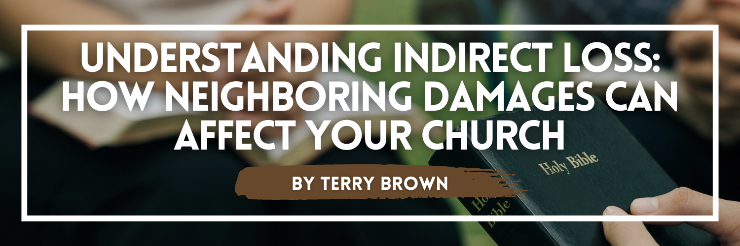 Article featuring information about Understanding Indirect Loss: How Neighboring Damages Can Affect Your Church